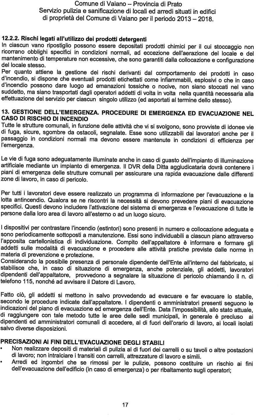 dell aerazone del locale e del mantenmento d temperature non eccessve, che sono garantt dalla collocazone e confgurazone del locale stesso.