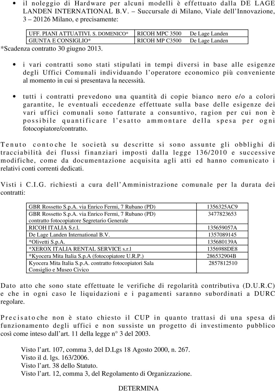 DOMENICO* RICOH MPC 3500 De Lage Landen GIUNTA E CONSIGLIO* RICOH MP C3500 De Lage Landen *Scadenza contratto 30 giugno 2013.