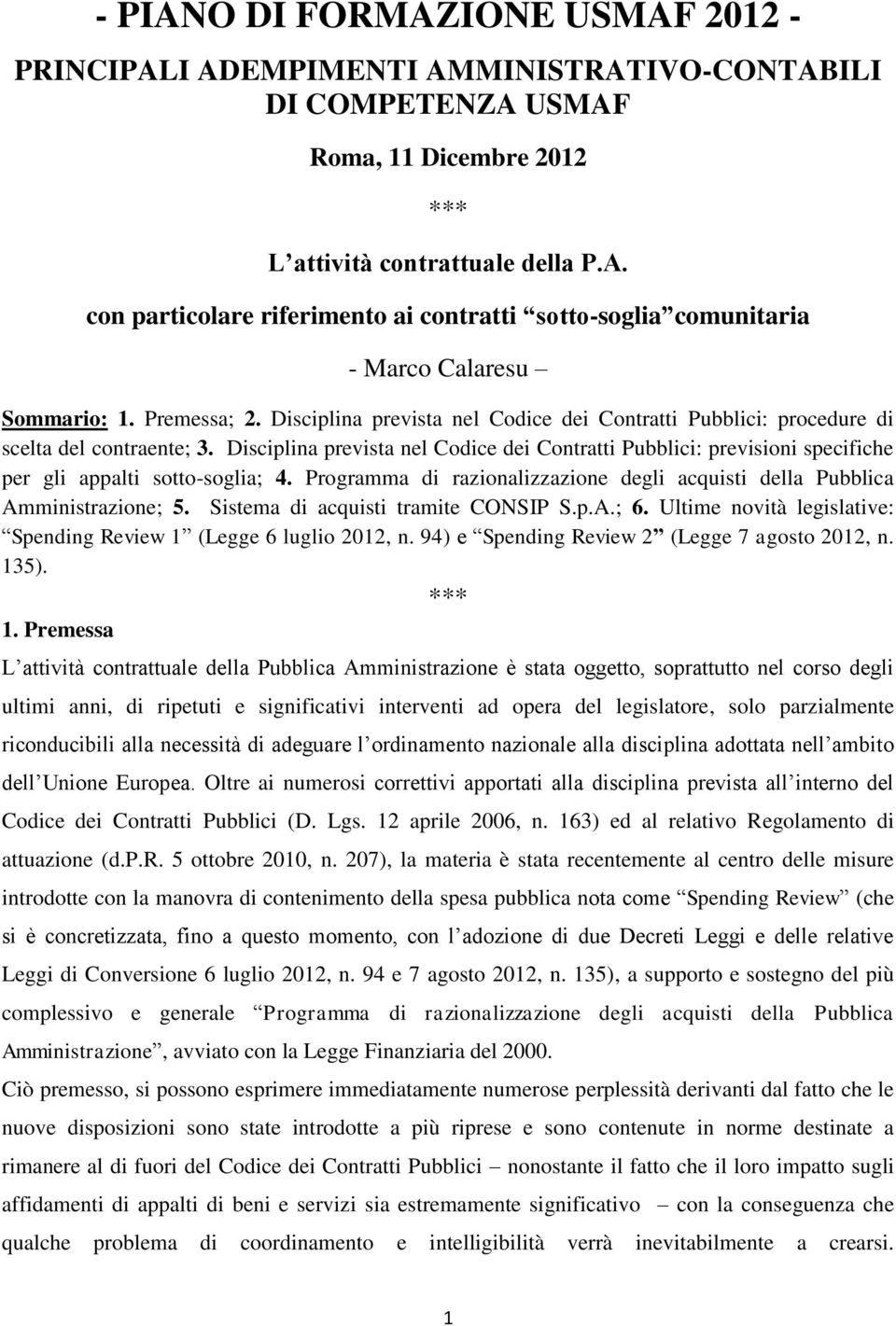 Disciplina prevista nel Codice dei Contratti Pubblici: previsioni specifiche per gli appalti sotto-soglia; 4. Programma di razionalizzazione degli acquisti della Pubblica Amministrazione; 5.