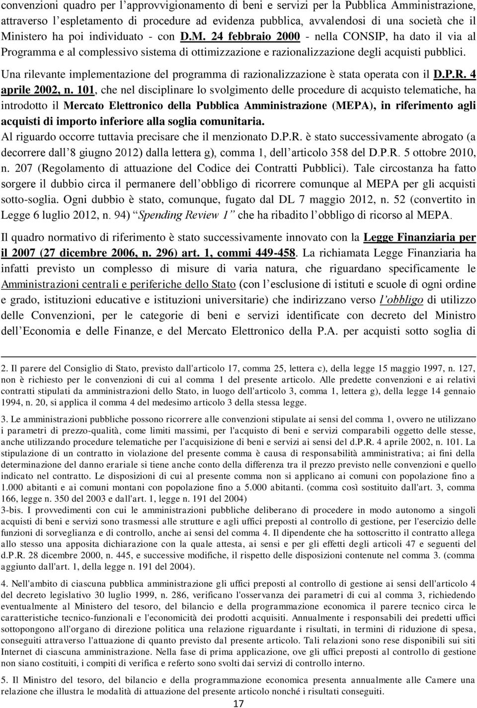 Una rilevante implementazione del programma di razionalizzazione è stata operata con il D.P.R. 4 aprile 2002, n.