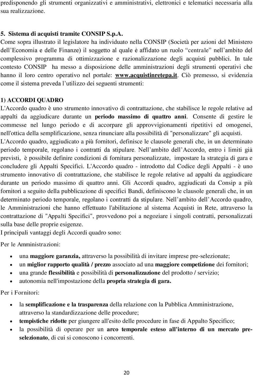 complessivo programma di ottimizzazione e razionalizzazione degli acquisti pubblici.