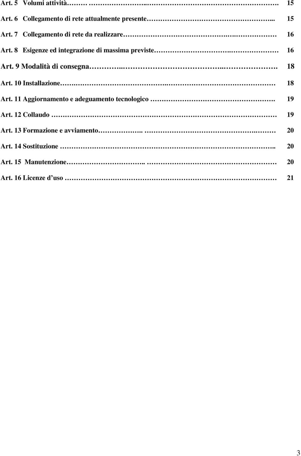 10 Installazione.. 18 Art. 11 Aggiornamento e adeguamento tecnologico. 19 Art. 12 Collaudo 19 Art.