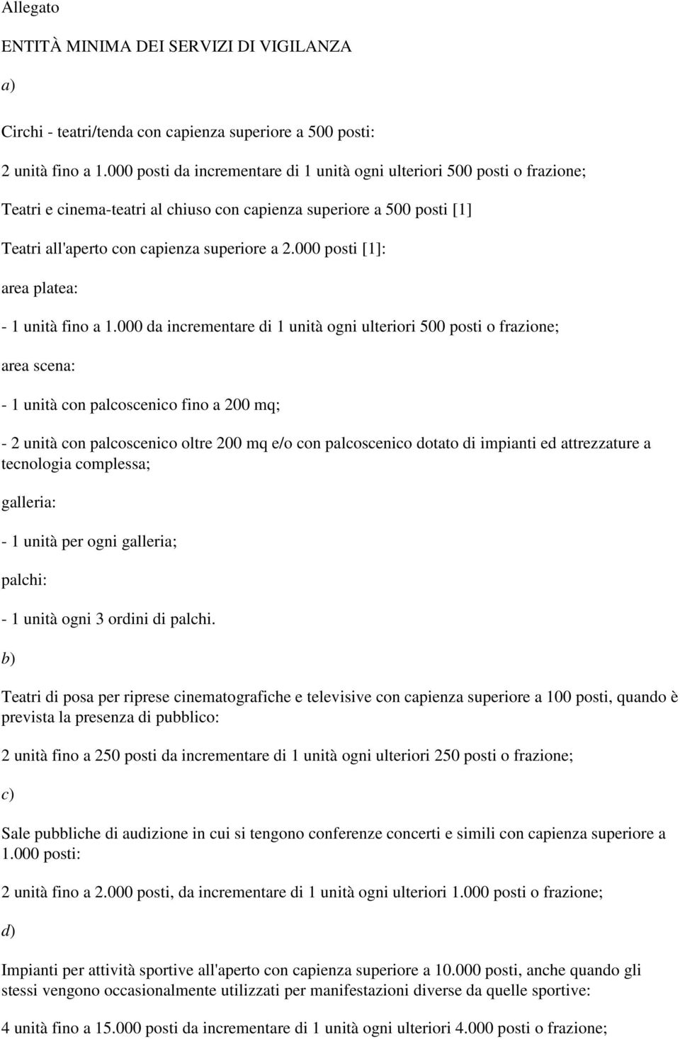 000 posti [1]: area platea: - 1 unità fino a 1.