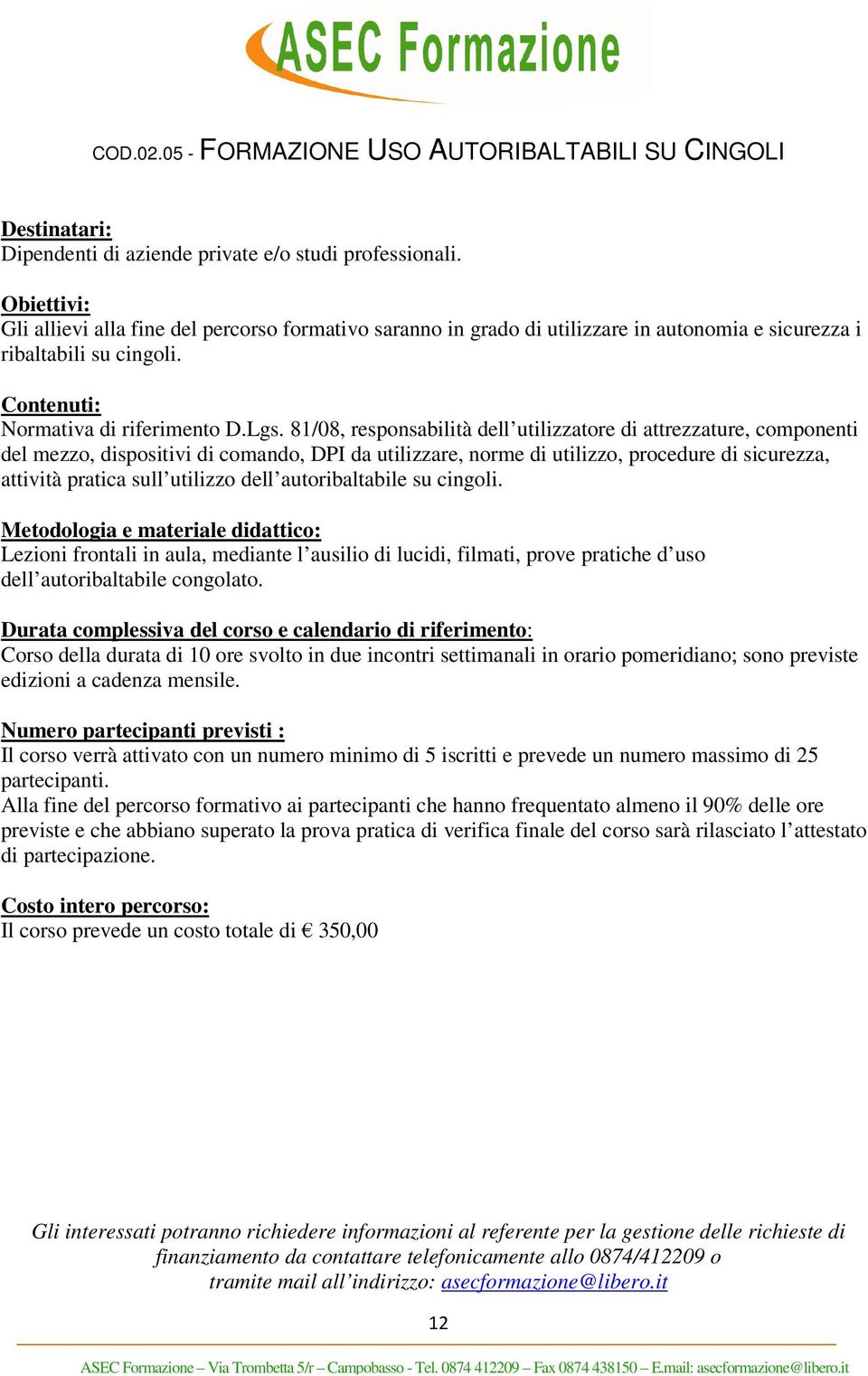 81/08, responsabilità dell utilizzatore di attrezzature, componenti del mezzo, dispositivi di comando, DPI da utilizzare, norme di utilizzo, procedure di sicurezza, attività pratica sull utilizzo