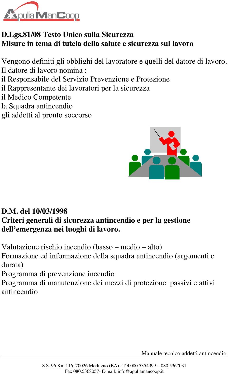 soccorso D.M. del 10/03/1998 Criteri generali di sicurezza antincendio e per la gestione dell emergenza nei luoghi di lavoro.