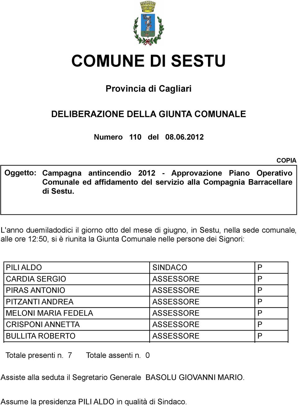 L'anno duemiladodici il giorno otto del mese di giugno, in Sestu, nella sede comunale, alle ore 12:50, si è riunita la Giunta Comunale nelle persone dei Signori: ILI