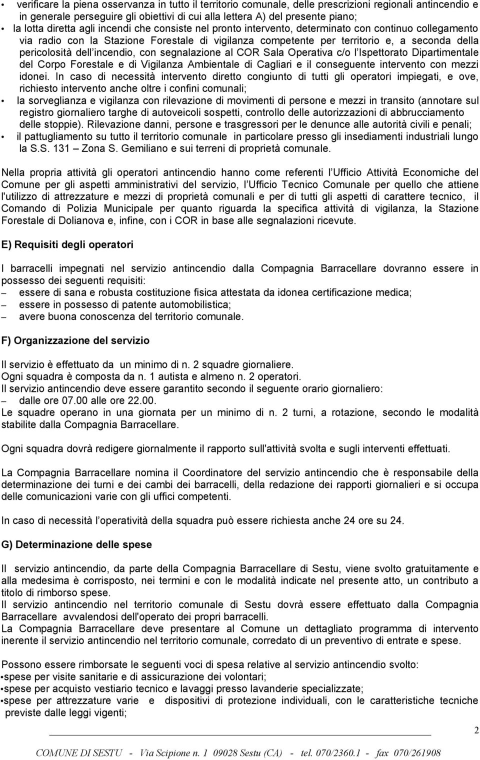 pericolosità dell incendio, con segnalazione al COR Sala Operativa c/o l Ispettorato Dipartimentale del Corpo Forestale e di Vigilanza Ambientale di Cagliari e il conseguente intervento con mezzi