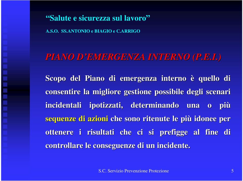 una o più sequenze di azioni che sono ritenute le più idonee per ottenere i risultati che ci