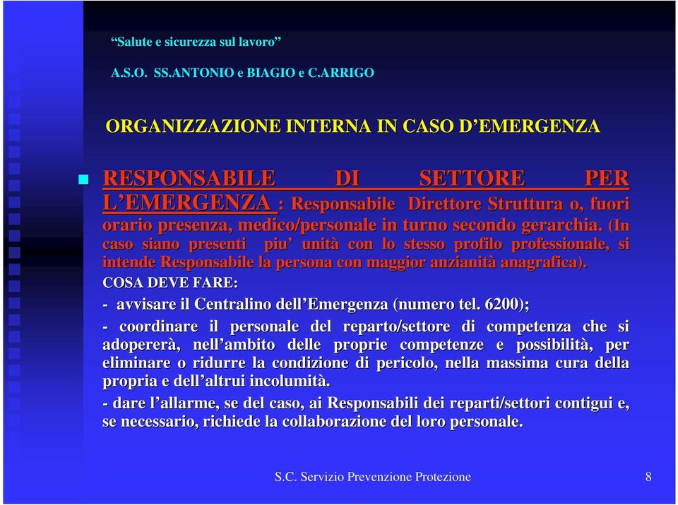 COSA DEVE FARE: - avvisare il Centralino dell Emergenza (numero tel.