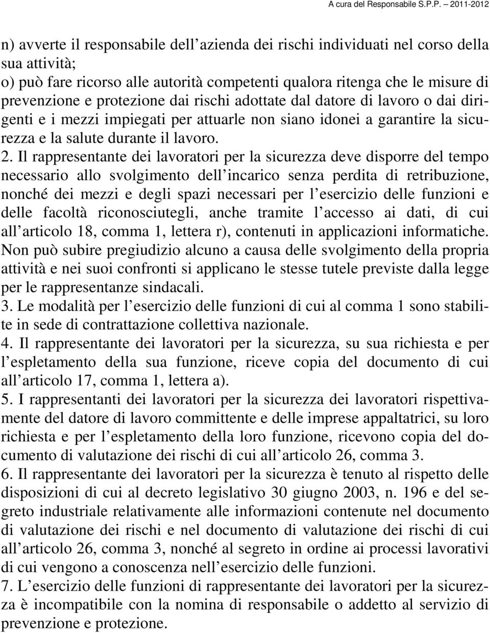 Il rappresentante dei lavoratori per la sicurezza deve disporre del tempo necessario allo svolgimento dell incarico senza perdita di retribuzione, nonché dei mezzi e degli spazi necessari per l