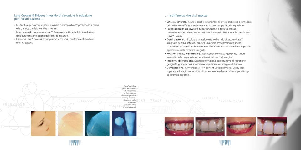 Il sistema Lava Crowns & Bridges consente, così, di ottenere straordinari risultati estetici. la differenza che ci si aspetta Estetica naturale.