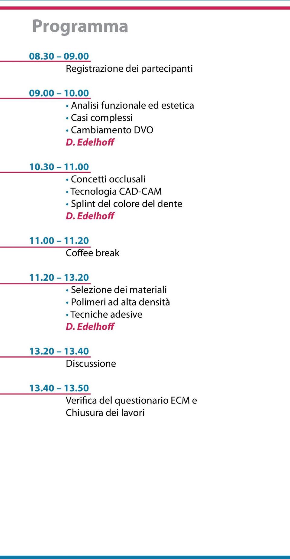 00 Concetti occlusali Tecnologia CAD-CAM Splint del colore del dente D. Edelhoff 11.00 11.