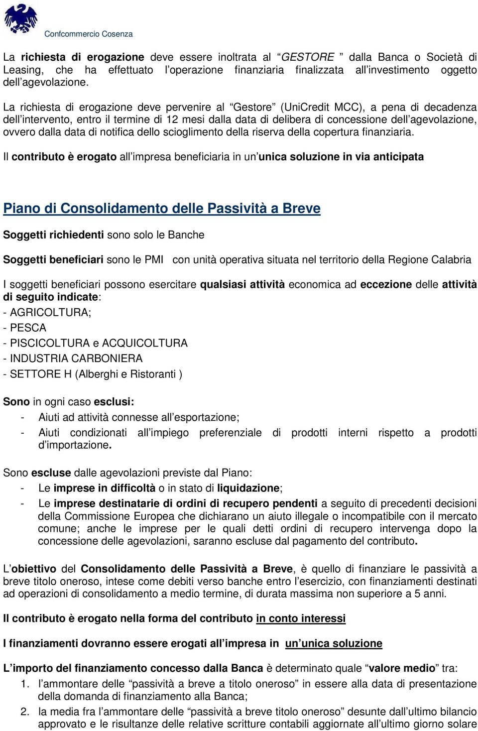 dalla data di notifica dello scioglimento della riserva della copertura finanziaria.