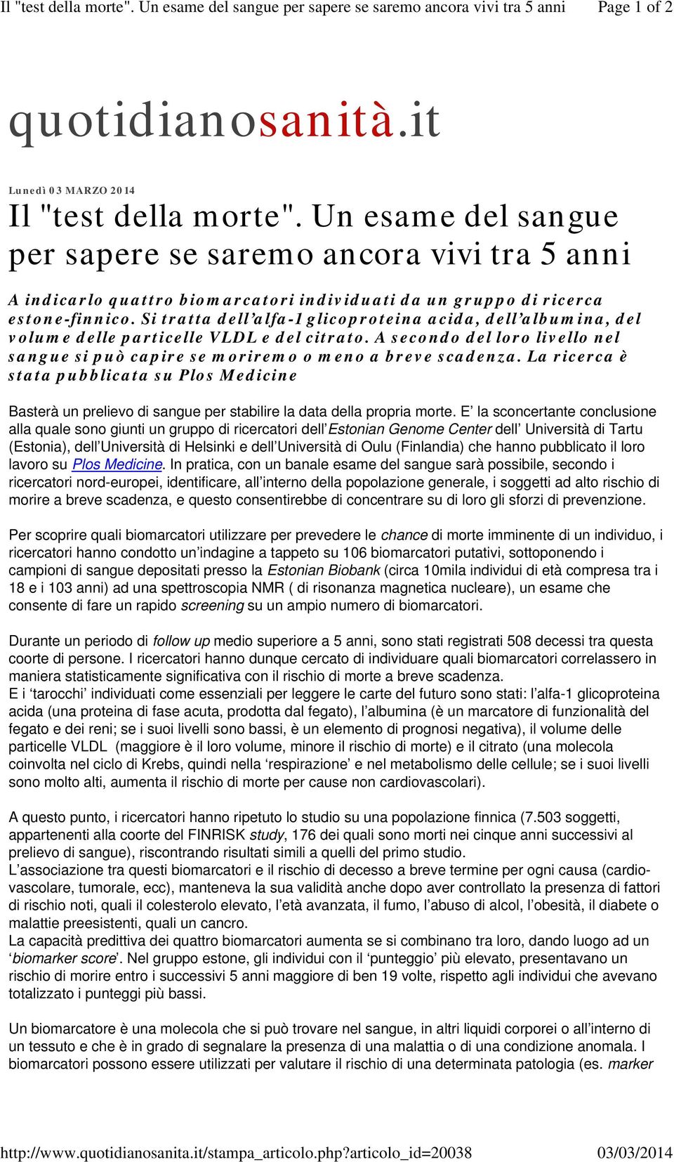 Si tratta dell alfa-1 glicoproteina acida, dell albumina, del volume delle particelle VLDL e del citrato. A secondo del loro livello nel sangue si può capire se moriremo o meno a breve scadenza.