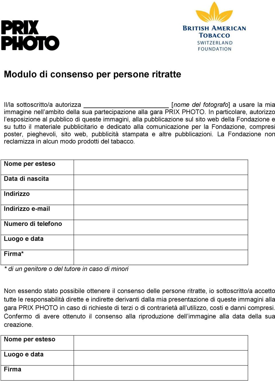 Fondazione, compresi poster, pieghevoli, sito web, pubblicità stampata e altre pubblicazioni. La Fondazione non reclamizza in alcun modo prodotti del tabacco.