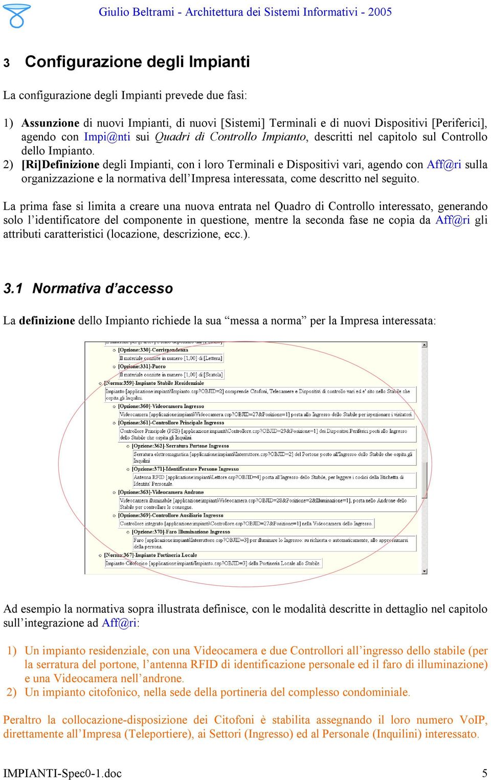 2) [Ri]Definizione degli Impianti, con i loro Terminali e Dispositivi vari, agendo con Aff@ri sulla organizzazione e la normativa dell Impresa interessata, come descritto nel seguito.