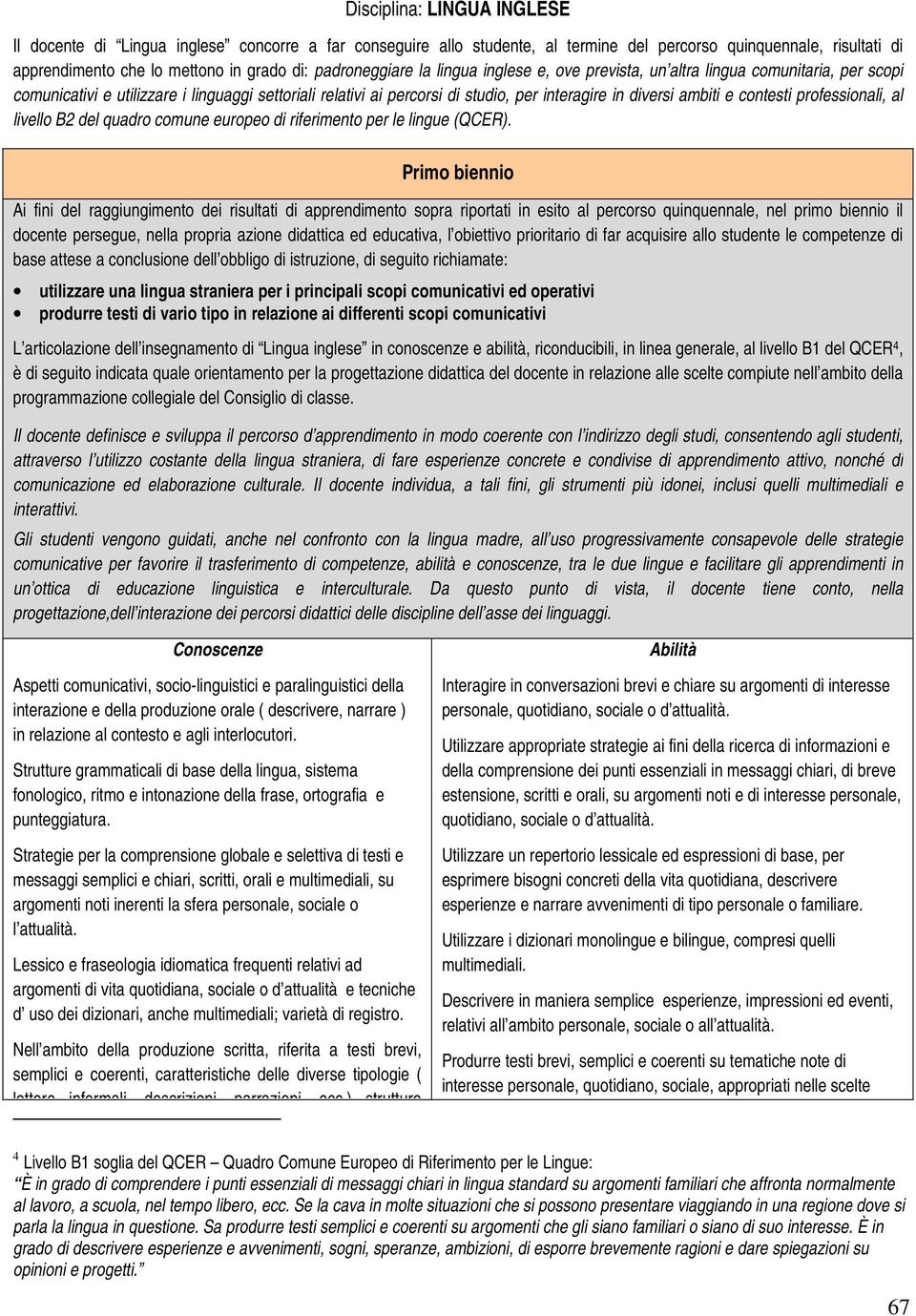 ambiti e contesti professionali, al livello B2 del quadro comune europeo di riferimento per le lingue (QCER).