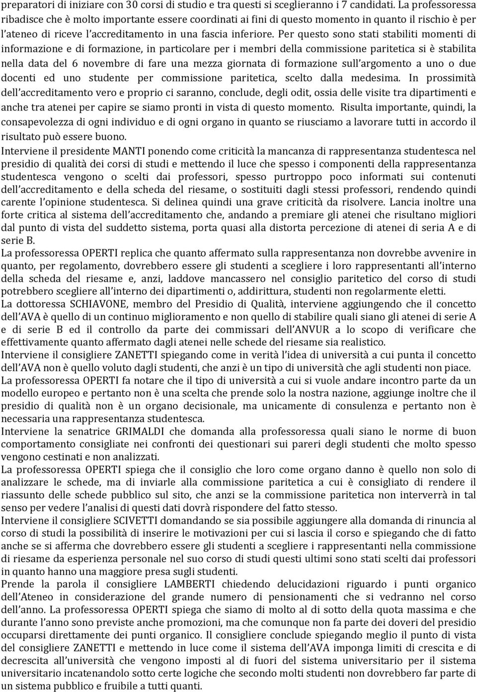 Per questo sono stati stabiliti momenti di informazione e di formazione, in particolare per i membri della commissione paritetica si è stabilita nella data del 6 novembre di fare una mezza giornata