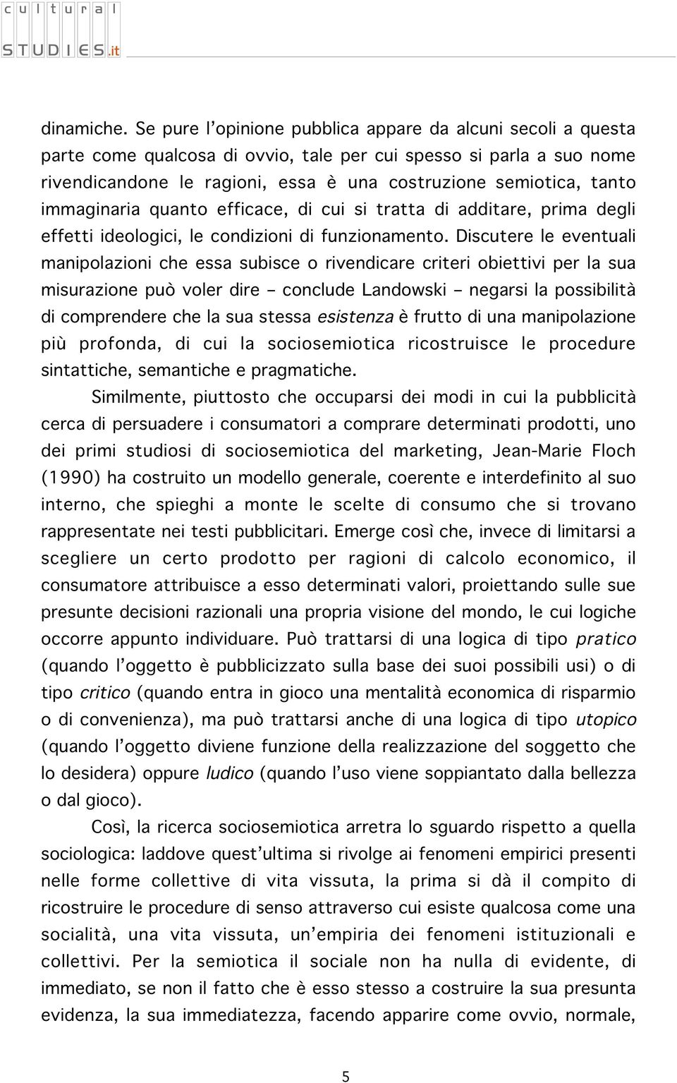 immaginaria quanto efficace, di cui si tratta di additare, prima degli effetti ideologici, le condizioni di funzionamento.