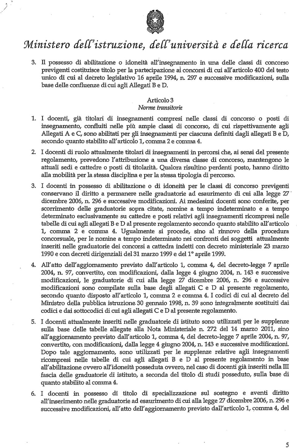 al decreto legislativo 16 aprile 1994, n. 297 e successive modificazioni, sulla base delle confluenze di cui agli Allegati B e D. Articolo 3 Norme transitorie 1.