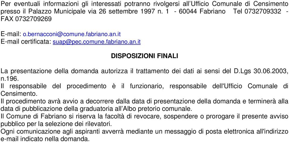 Lgs 30.06.2003, n.196. Il responsabile del procedimento è il funzionario, responsabile dell'ufficio Comunale di Censimento.