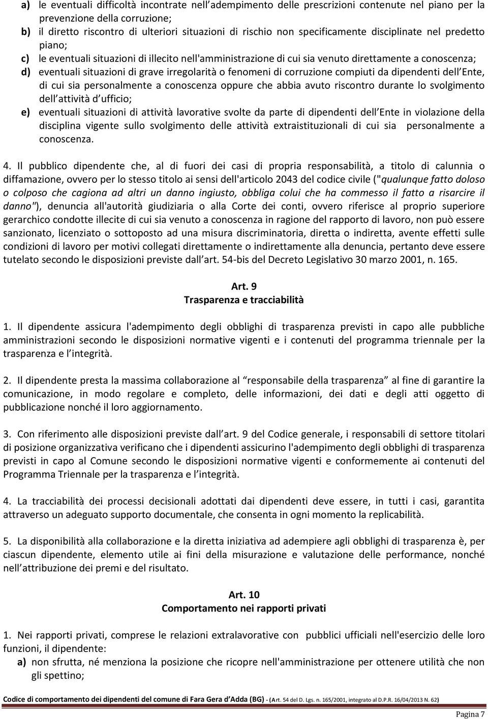 o fenomeni di corruzione compiuti da dipendenti dell Ente, di cui sia personalmente a conoscenza oppure che abbia avuto riscontro durante lo svolgimento dell attività d ufficio; e) eventuali