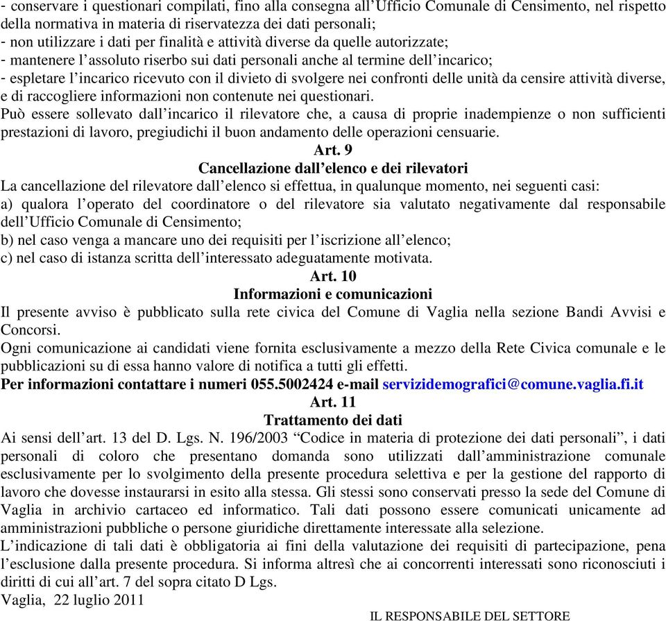 confronti delle unità da censire attività diverse, e di raccogliere informazioni non contenute nei questionari.