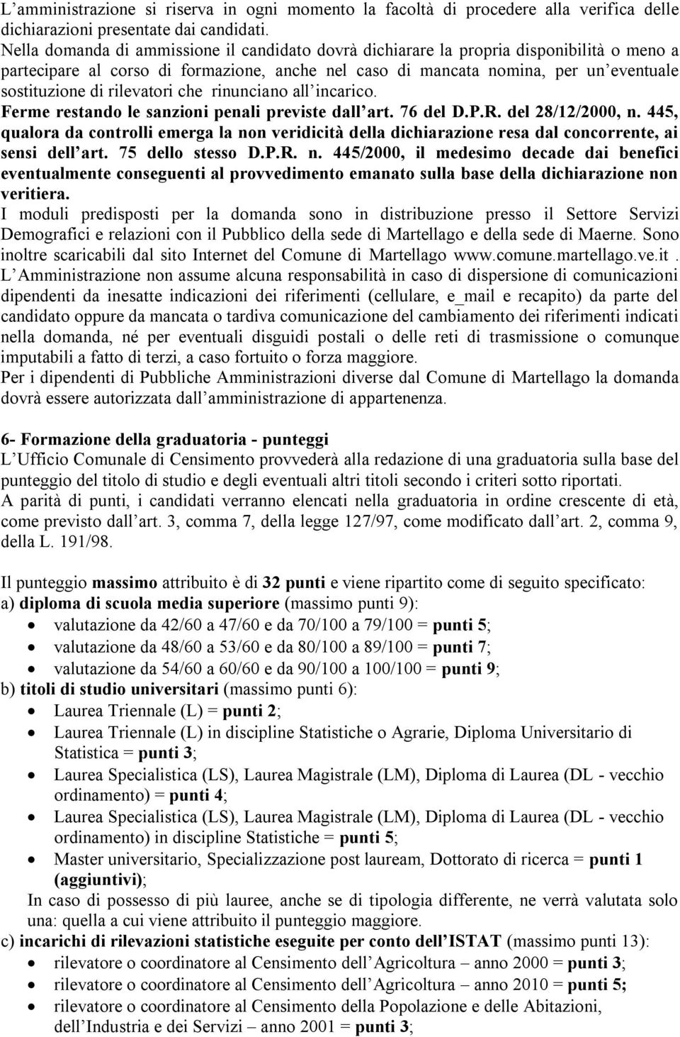 rilevatori che rinunciano all incarico. Ferme restando le sanzioni penali previste dall art. 76 del D.P.R. del 28/12/2000, n.