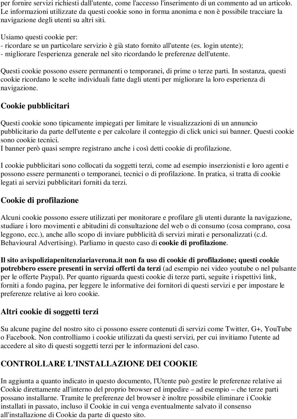 Usiamo questi cookie per: - ricordare se un particolare servizio è già stato fornito all'utente (es. login utente); - migliorare l'esperienza generale nel sito ricordando le preferenze dell'utente.