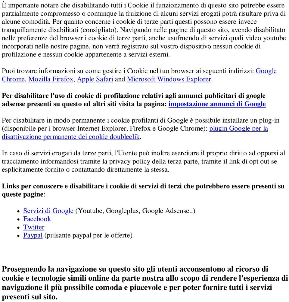 Navigando nelle pagine di questo sito, avendo disabilitato nelle preferenze del browser i cookie di terze parti, anche usufruendo di servizi quali video youtube incorporati nelle nostre pagine, non