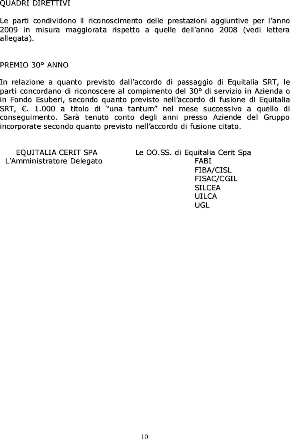 secondo quanto previsto nell accordo di fusione di Equitalia SRT,. 1.000 a titolo di una tantum nel mese successivo a quello di conseguimento.