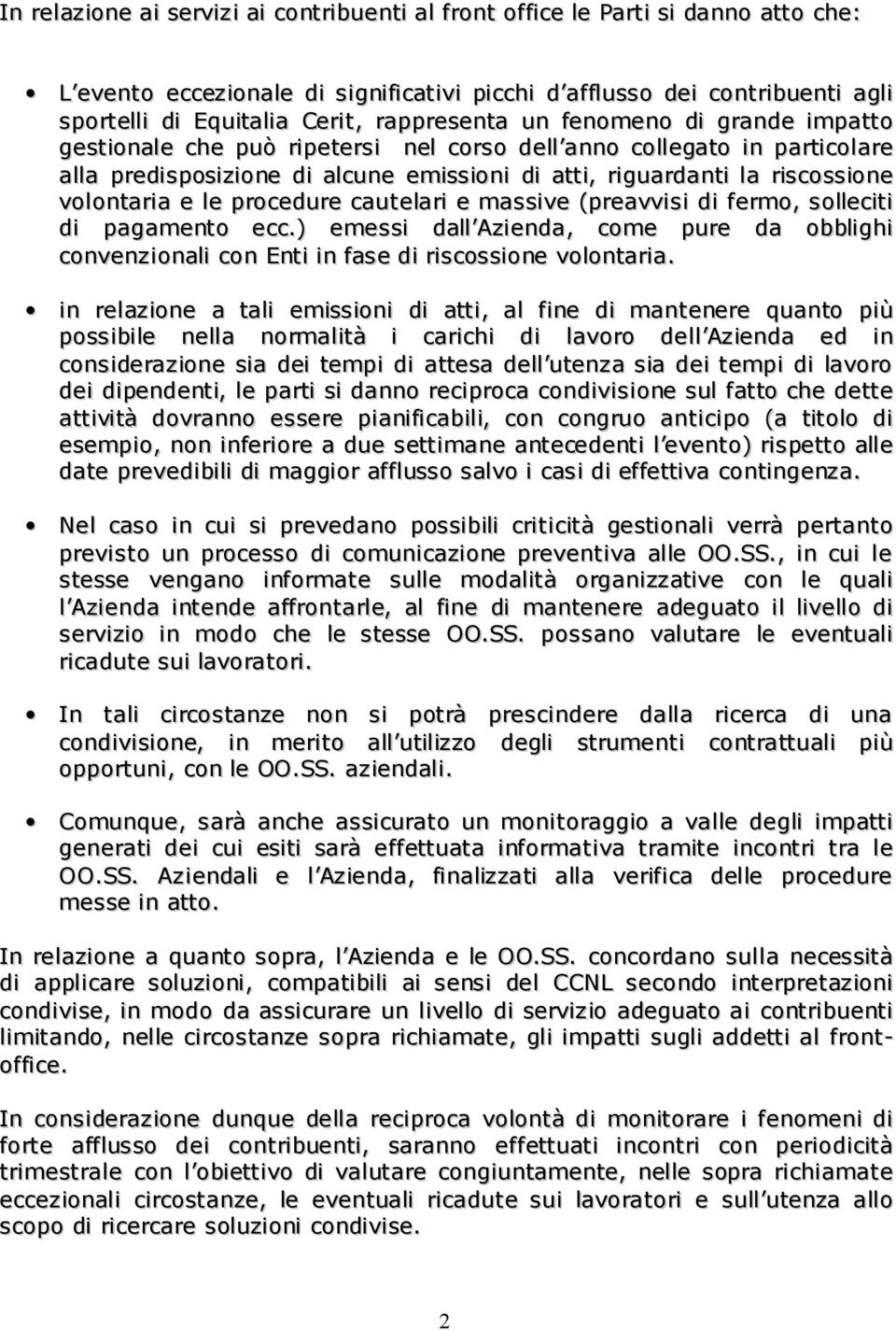 volontaria e le procedure cautelari e massive (preavvisi di fermo, solleciti di pagamento ecc.) emessi dall Azienda, come pure da obblighi convenzionali con Enti in fase di riscossione volontaria.