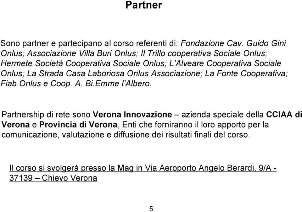 La Strada Casa Laboriosa Onlus Associazione; La Fonte Cooperativa; Fiab Onlus e Coop. A. Bi.Emme l Albero.