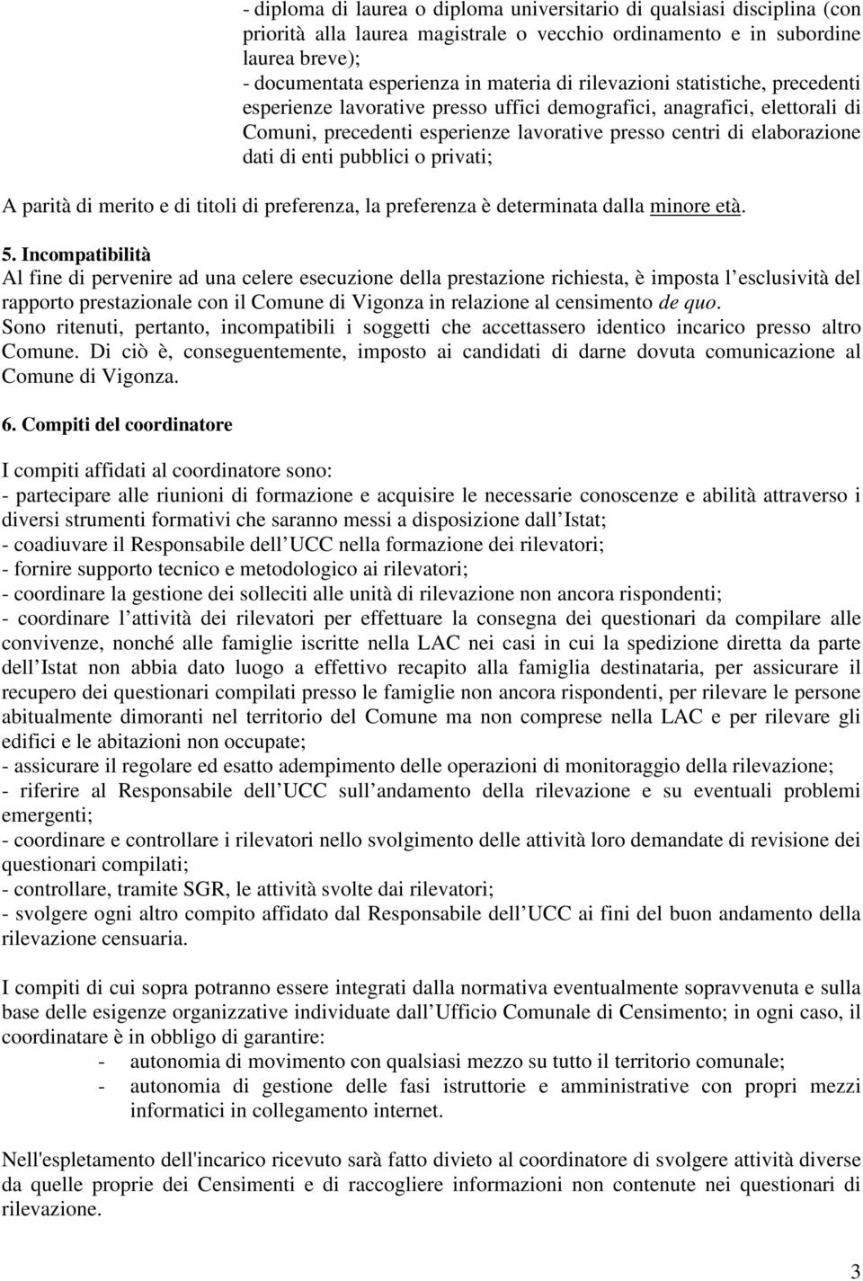 pubblici o privati; A parità di merito e di titoli di preferenza, la preferenza è determinata dalla minore età. 5.