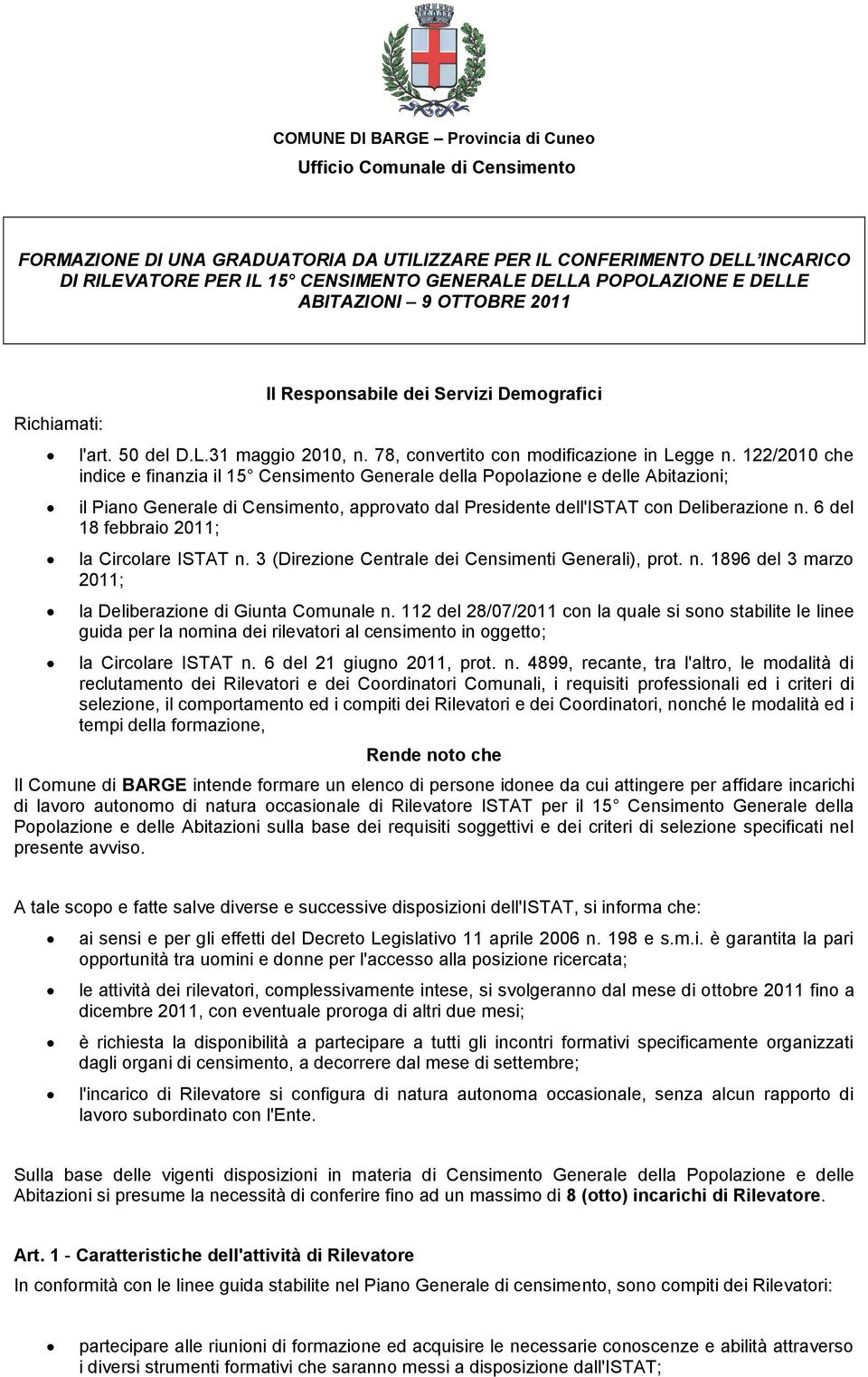 122/2010 che indice e finanzia il 15 Censimento Generale della Popolazione e delle Abitazioni; il Piano Generale di Censimento, approvato dal Presidente dell'istat con Deliberazione n.