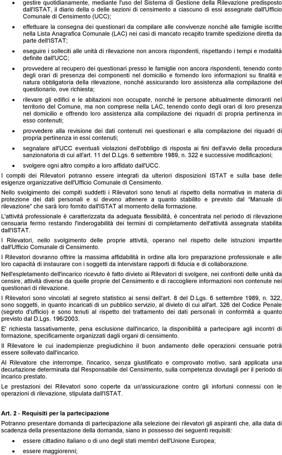 tramite spedizione diretta da parte dell'istat; eseguire i solleciti alle unità di rilevazione non ancora rispondenti, rispettando i tempi e modalità definite dall'ucc; provvedere al recupero dei