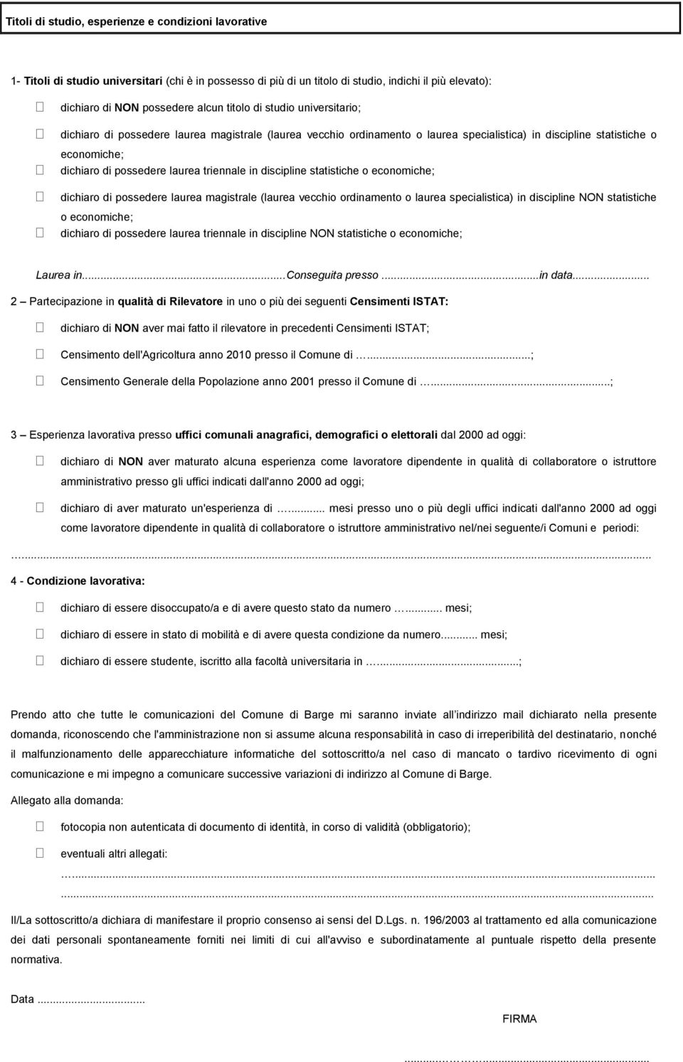 discipline statistiche o economiche; dichiaro di possedere laurea magistrale (laurea vecchio ordinamento o laurea specialistica) in discipline NON statistiche o economiche; dichiaro di possedere