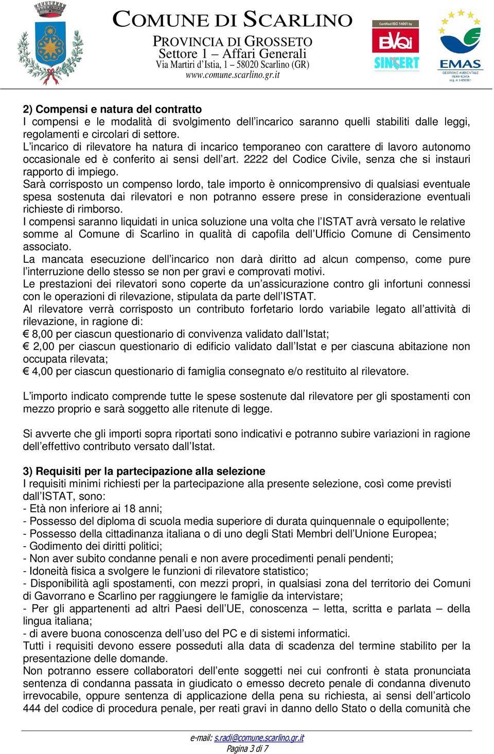 2222 del Codice Civile, senza che si instauri rapporto di impiego.