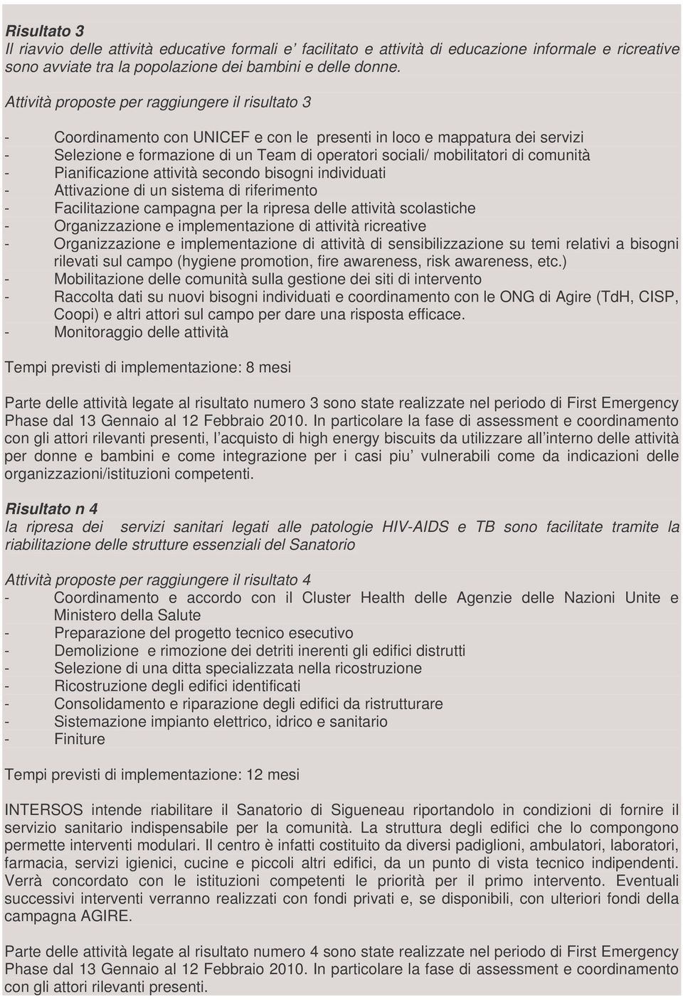 comunità - Pianificazione attività secondo bisogni individuati - Attivazione di un sistema di riferimento - Facilitazione campagna per la ripresa delle attività scolastiche - Organizzazione e