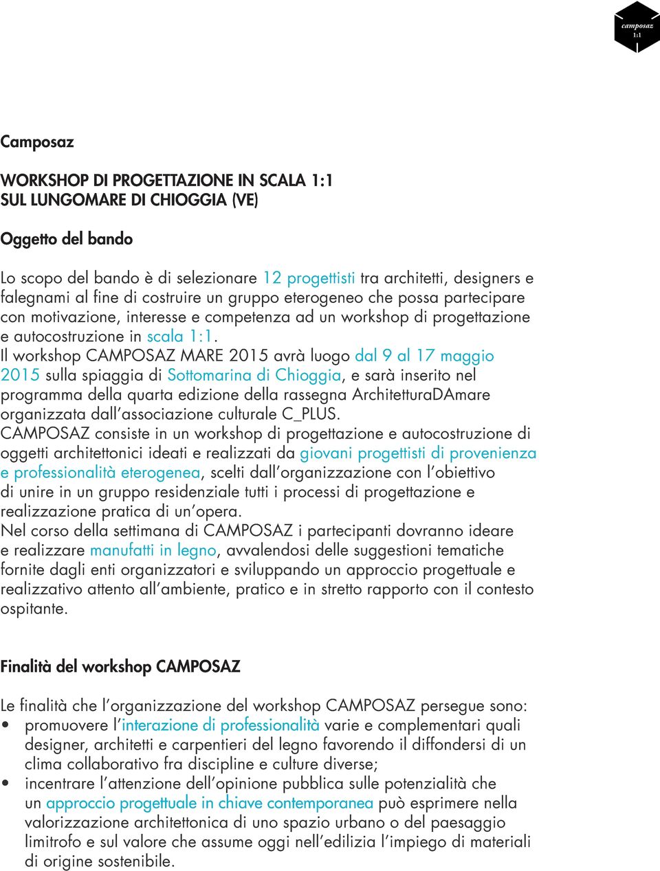 Il workshop CAMPOSAZ MARE 2015 avrà luogo dal 9 al 17 maggio 2015 sulla spiaggia di Sottomarina di Chioggia, e sarà inserito nel programma della quarta edizione della rassegna ArchitetturaDAmare