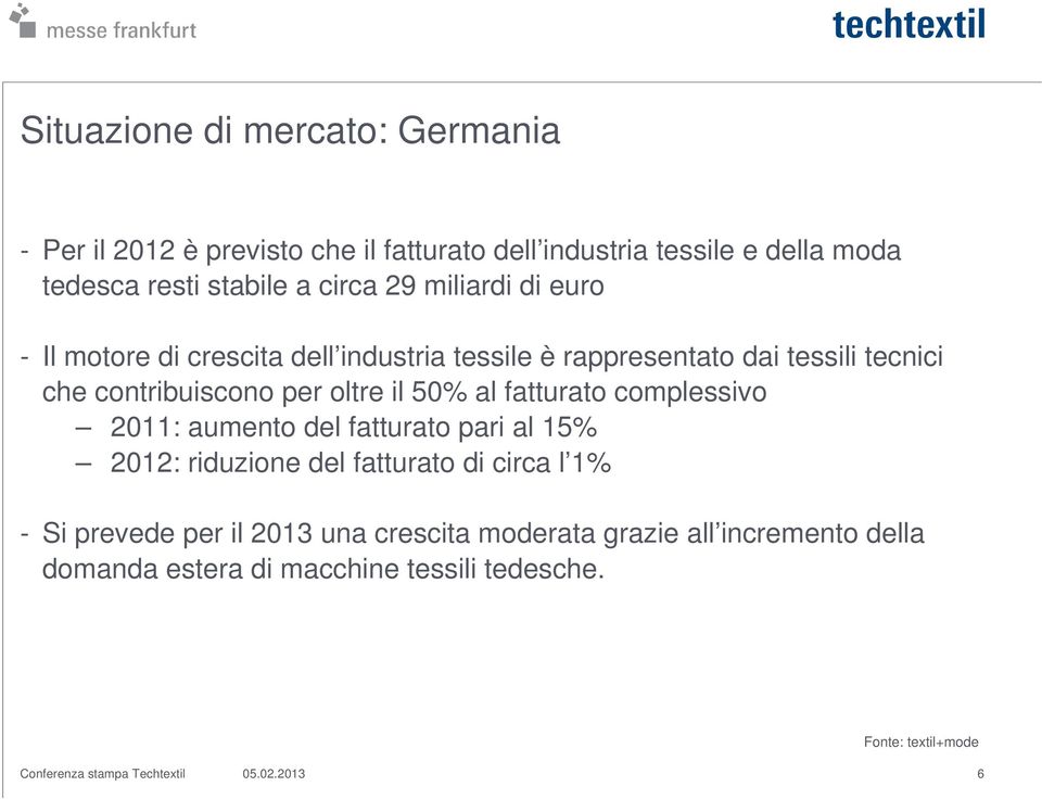 per oltre il 50% al fatturato complessivo 2011: aumento del fatturato pari al 15% 2012: riduzione del fatturato di circa l 1% - Si