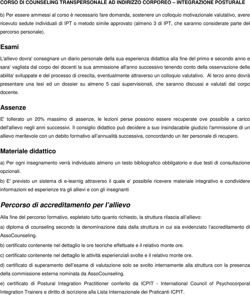 Esami L'allievo dovra' consegnare un diario personale della sua esperienza didattica alla fine del primo e secondo anno e sara' vagliata dal corpo dei docenti la sua ammissione all'anno successivo