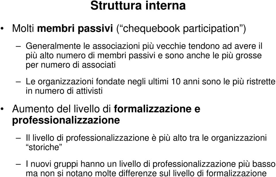 numero di attivisti Aumento del livello di formalizzazione e professionalizzazione Il livello di professionalizzazione è più alto tra le