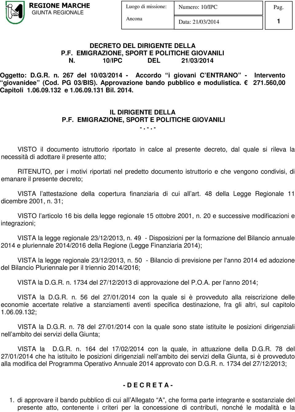 -. - VISTO il documento istruttorio riportato in calce al presente decreto, dal quale si rileva la necessità di adottare il presente atto; RITENUTO, per i motivi riportati nel predetto documento