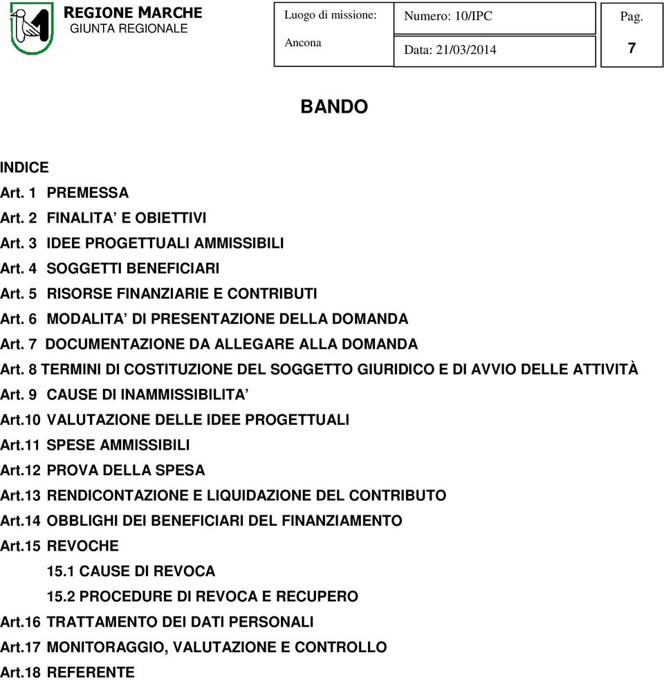 9 CAUSE DI INAMMISSIBILITA Art.10 VALUTAZIONE DELLE IDEE PROGETTUALI Art.11 SPESE AMMISSIBILI Art.12 PROVA DELLA SPESA Art.13 RENDICONTAZIONE E LIQUIDAZIONE DEL CONTRIBUTO Art.