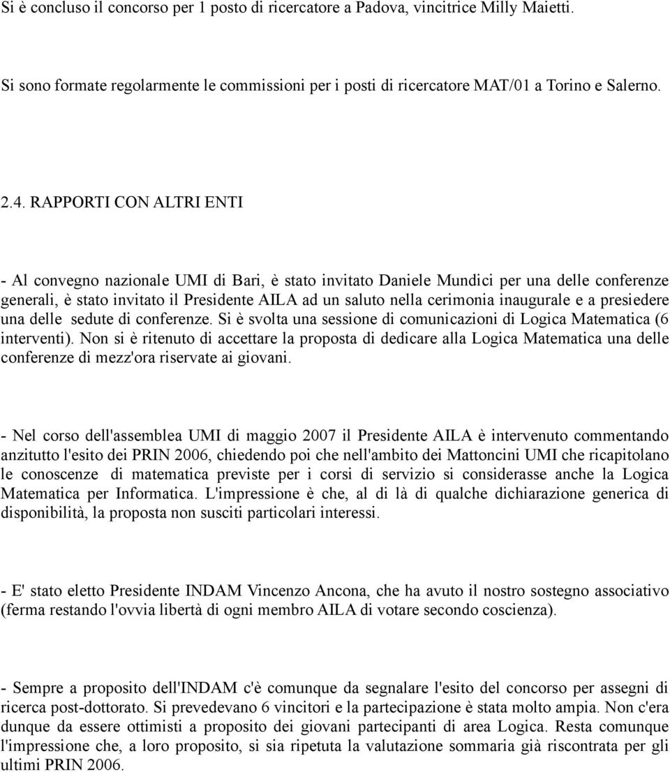 inaugurale e a presiedere una delle sedute di conferenze. Si è svolta una sessione di comunicazioni di Logica Matematica (6 interventi).