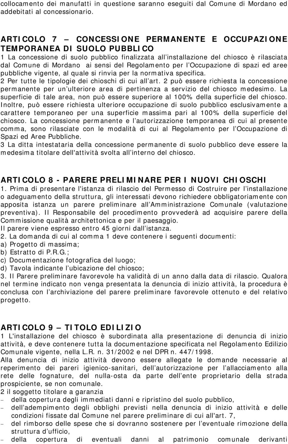 del Regolamento per l Occupazione di spazi ed aree pubbliche vigente, al quale si rinvia per la normativa specifica. 2 Per tutte le tipologie dei chioschi di cui all art.