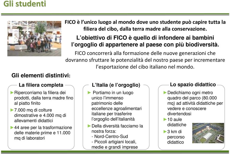 000 mq di laboratori FICO èl unico luogo al mondo dove uno studente può capire tutta la filiera del cibo, dalla terra madre alla conservazione.