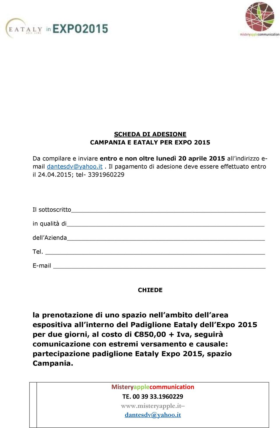 E-mail CHIEDE la prenotazione di uno spazio nell ambito dell area espositiva all interno del Padiglione Eataly dell Expo 2015 per due