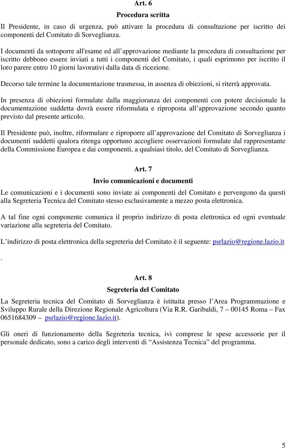 loro parere entro 10 giorni lavorativi dalla data di ricezione. Decorso tale termine la documentazione trasmessa, in assenza di obiezioni, si riterrà approvata.